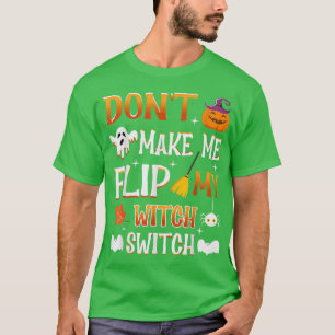 Maak me niet om mijn heksenschakelaar te draaien T T-shirt