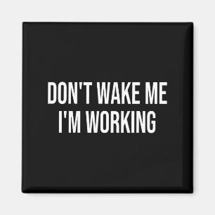 Maak me niet wakker, ik ben aan het werk magneet