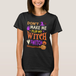 Maak Me Niet Woed Mijn Heksenschakelaar Halloween T-shirt