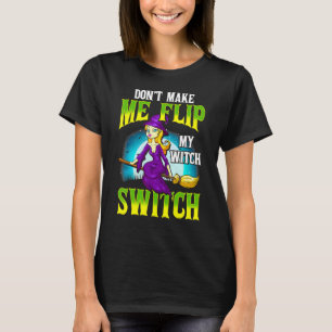 Maak Me Niet Woedend Op Mijn Heksen Schakelaar     T-shirt