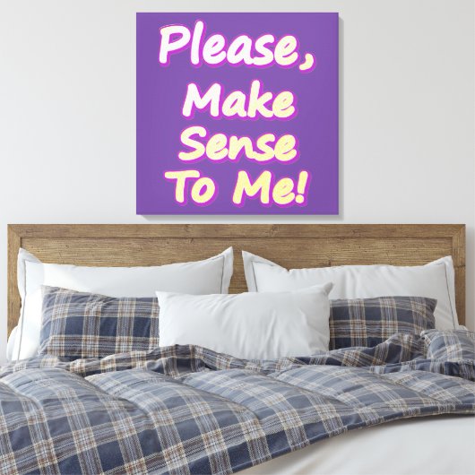 "Maak me verstandig, alsjeblieft!" Cute Design. Be Canvas Afdruk (Insitu (Slaapkamer))