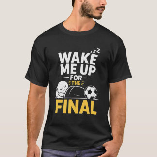 Maak me wakker voor de finale t-shirt