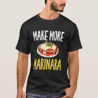 Maak Meer Marinara Kip Parm Liefhebber T-shirt