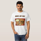 maak mijn dag grappige drink t-shirt (Voorkant volledig)