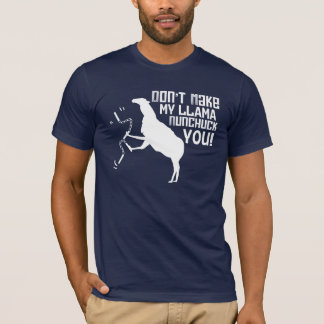 Maak mijn Llama niet nunchuck jou! T-shirt
