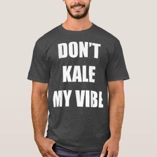 Maak mijn Vibe niet Koud Leuk voor Veganistische T-shirt