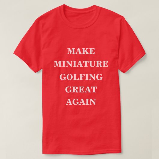 Maak miniatuur golfen weer geweldig t-shirt (Design voorkant)