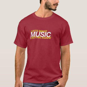 Maak muziek weer spannend! t-shirt