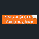 Maak nooit oogcontact.. | Funny Bumpersticker<br><div class="desc">"Nooit contact maken met oogleden terwijl je een banaan eet" - Woordloze wijsheid, vereerde tijd, grappig en humoristisch, hier op een rijke oranje achtergrond, op een duurzame bumpersticker van vinylkwaliteit voor je auto - wagen - atv - muv - suv - vrachtwagen - aanhangwagen - voertuig :-)</div>