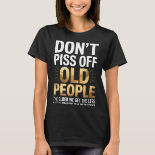Maak Oude Mensen Niet Kwaad Grappige Senior Humor T-shirt