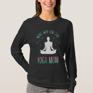 Maak plaats voor de Yoga Moeder Mama Moedersdag T-shirt