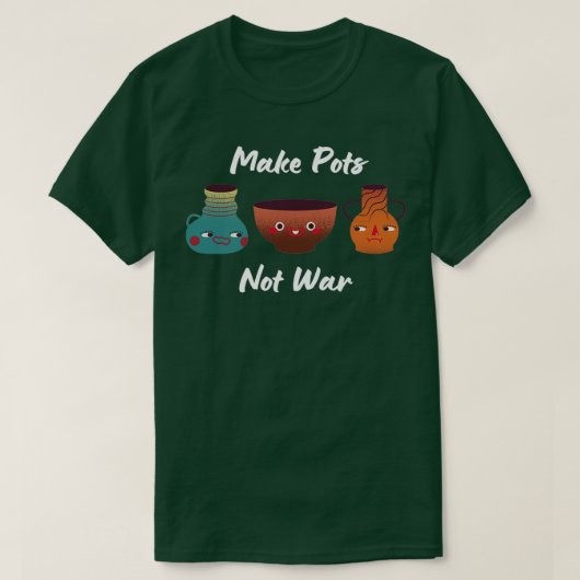Maak potten niet oorlogskeramische keramische spee t-shirt (Design voorkant)