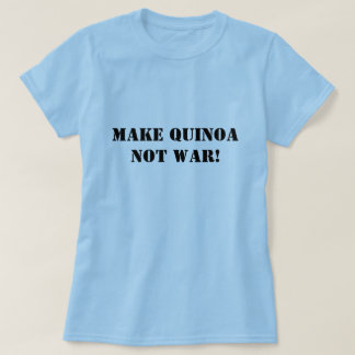 Maak Quinoa geen oorlog! T-shirt
