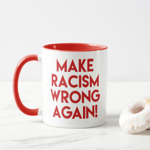 Maak racisme nog een keer verkeerd! Anti-Trump-pro Mok