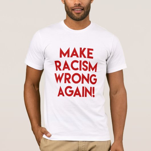 Maak racisme nog een keer verkeerd! Anti-Trump-pro T-shirt (Voorkant)
