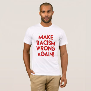 Maak racisme verkeerd opnieuw! Het anti protest T-shirt