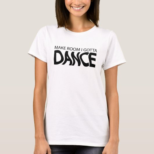 Maak ruimte die ik moet dansen t-shirt (Voorkant)