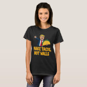 Maak Tacos Not Walls Grappig Trump Taco Dinsdag T- T-shirt (Voorkant volledig)