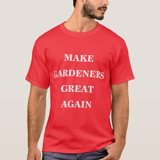 Maak tuinders weer geweldig t-shirt (Voorkant)