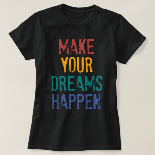 MAAK UW DREAMS GEBEUREN T-SHIRT (Design voorkant)
