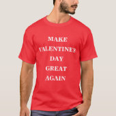 Maak Valentijnsdag weer geweldig T-shirt (Voorkant)