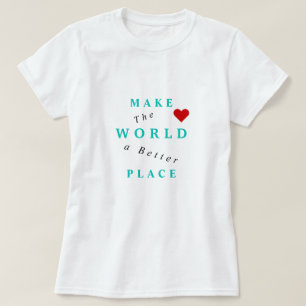 Maak van de wereld een betere plaats T-Shirt tekst