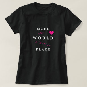 Maak van de wereld een betere plaats voor T-shirt 