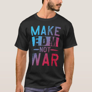 Maak van Edm not War DJ Party Dance Music Festival T-shirt