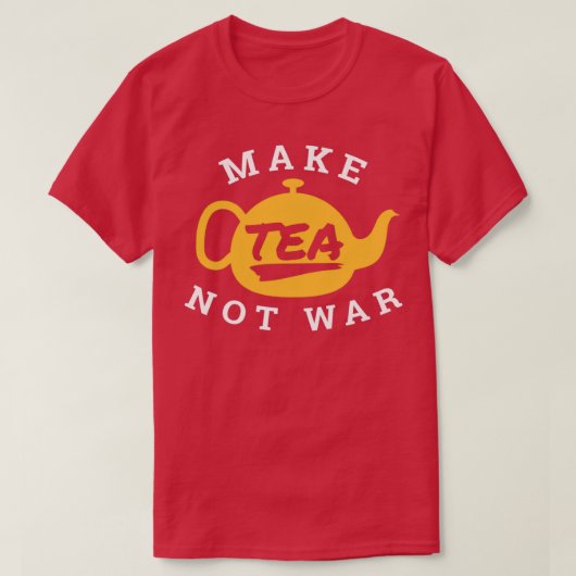 Maak van Tea not War Tea Lover Funny Gift Idee T-shirt (Design voorkant)