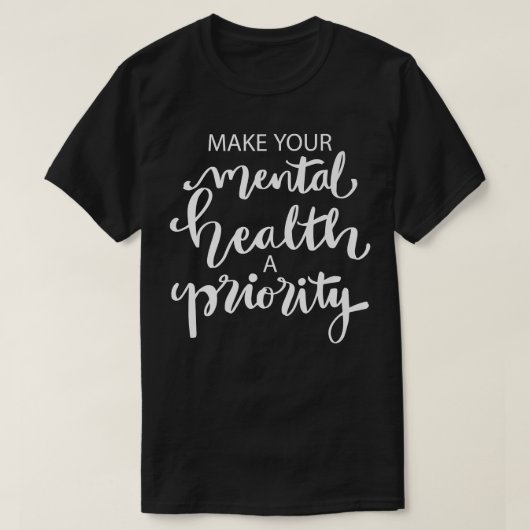 Maak van uw geestelijke gezondheid een prioriteit3 t-shirt (Design voorkant)