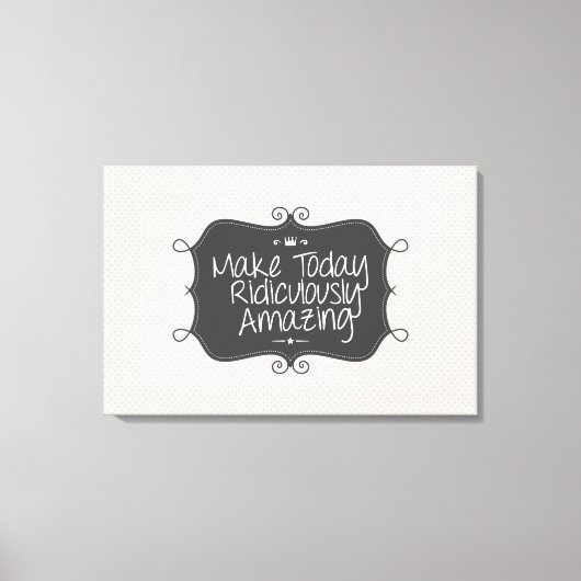 Maak vandaag belachelijk verbazingwekkend canvas afdruk (Voorkant)