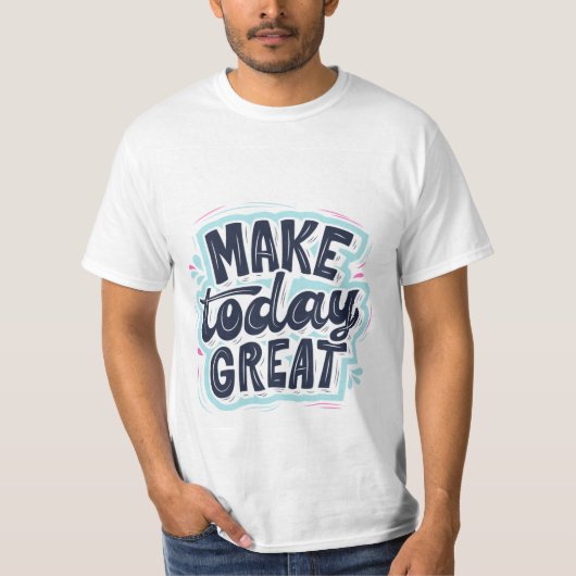Maak vandaag een geweldig T-shirt (Voorkant)