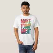 maak vandaag een geweldige t-shirt (Voorkant volledig)