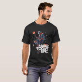 Maak vandaag epic t-shirt (Voorkant volledig)