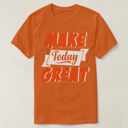Maak vandaag geweldig 1 t-shirt (Design voorkant)