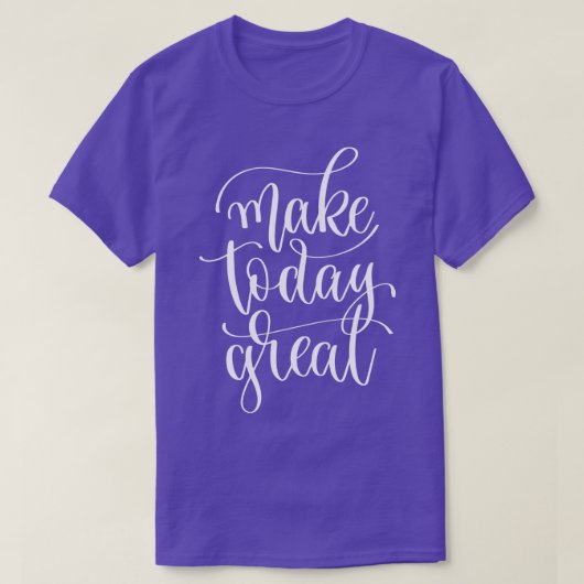 Maak vandaag geweldig 1 t-shirt (Design voorkant)