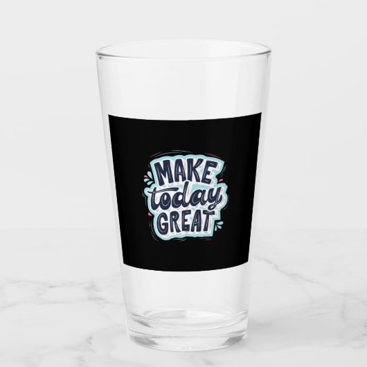Maak vandaag geweldig glas (Voorkant)
