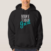 Maak vandaag geweldig hoodie (Voorkant)