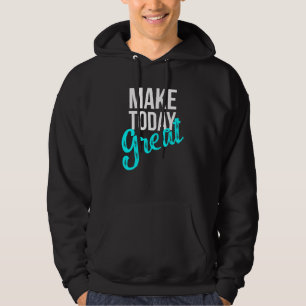 Maak vandaag geweldig hoodie