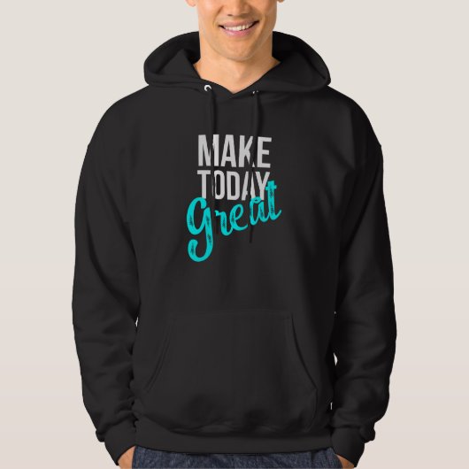 Maak vandaag geweldig hoodie (Voorkant)