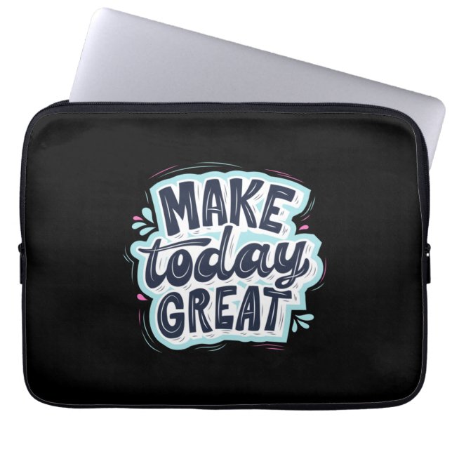 Maak vandaag geweldig laptop sleeve (Voorkant)