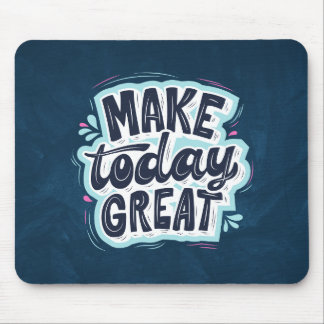 Maak vandaag geweldig - Motivatie offerte Muismat