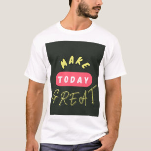 Maak vandaag geweldig t-shirt