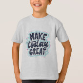 Maak Vandaag Geweldig T-shirt (Voorkant)