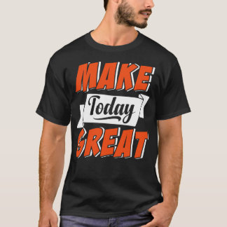 Maak vandaag geweldig t-shirt