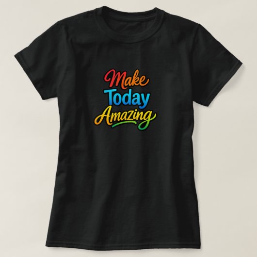 Maak Vandaag Geweldig T-shirt (Design voorkant)