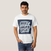 Maak Vandaag Groot Typography T-Shirt | Positief (Voorkant volledig)