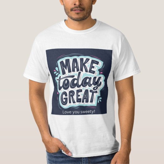 Maak Vandaag Groot Typography T-Shirt | Positief (Voorkant)