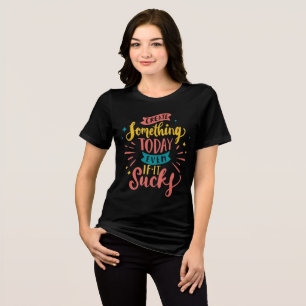 Maak vandaag iets, zelfs als het kut is Tri-Blend shirt
