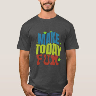 "Maak vandaag leuk - Motivatie ontwerp" T-shirt